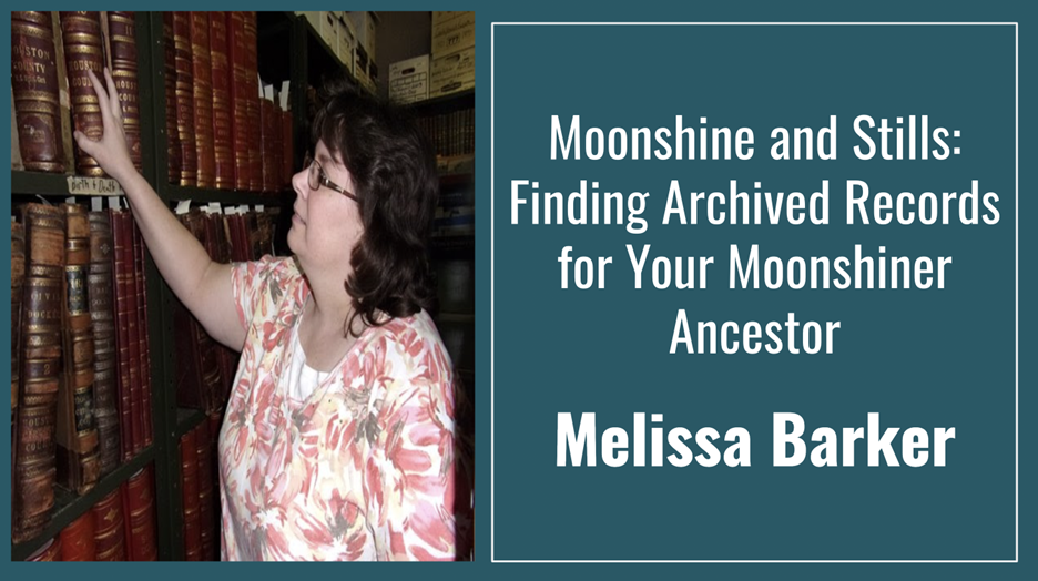 Moonshine and Stills: Finding Archived Records for Your Moonshiner Ancestor with Melissa Barker