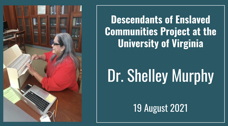 Descendants of Enslaved Communities Project at the University of Virginia with Dr. Shelley Murphy